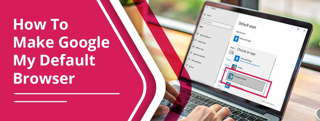 How To Make Google My Default Browser