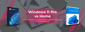 Windows 11 Pro vs Home – Which One Works Better?